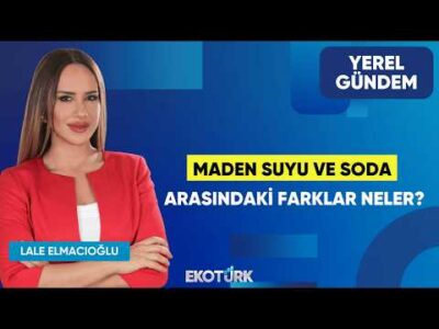 Maden Suyu ve Soda Arasındaki Farklar Neler? | Niyazi Ercan | Lale Elmacıoğlu | Yerel Gündem
