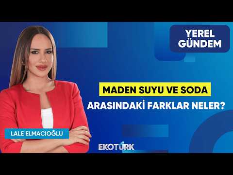 Maden Suyu ve Soda Arasındaki Farklar Neler? | Niyazi Ercan | Lale Elmacıoğlu | Yerel Gündem