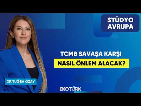 TCMB Savaşa Karşı Nasıl Önlem Alacak? | Dr. Tuğba Özay | Stüdyo Avrupa