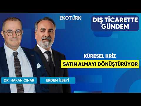 Küresel Kriz Satın Almayı Dönüştürüyor | Dış Ticarette Gündem