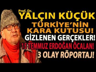 YALÇIN KÜÇÜK! TÜRKİYE’NİN KARA KUTUSU! GİZLENEN GERÇEKLER! 15 TEMMUZ ERDOĞAN ÖCALAN! 3 OLAY RÖPORTAJ