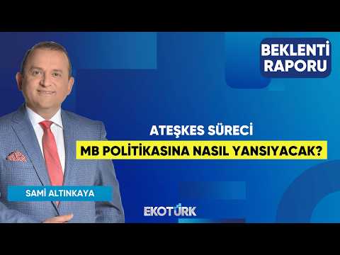 Ateşkes Süreci MB Politikasına Nasıl Yansıyacak? | Mustafa Avcı | Sami Altınkaya | Beklenti Raporu