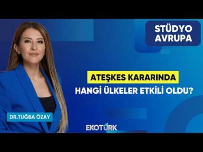 Ateşkes Kararında Hangi Ülkeler Etkili Oldu? | Dr. Tuğba Özay | Stüdyo Avrupa