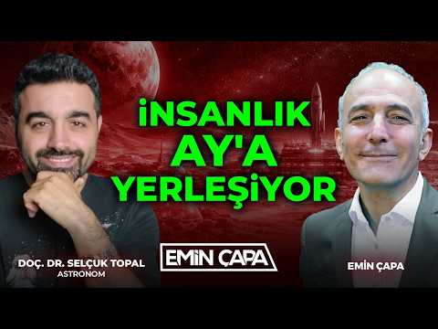 İnsanlık Ay'a Yerleşiyor | Doç. Dr. Selçuk Topal & Emin Çapa