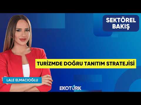 Turizmde Doğru Tanıtım Stratejisi | Musa Alioğlu | Lale Elmacıoğlu | Sektörel Bakış