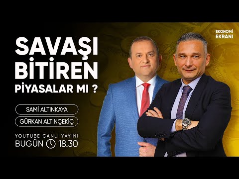 Savaşı Bitiren Piyasalar Mı ? | Gürkan Altınçekiç | Ekonomi Ekranı