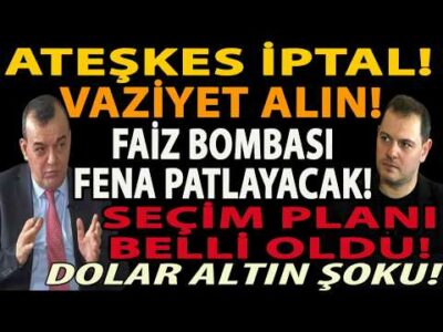 ATEŞKES İPTAL! VAZİYET ALIN! FAİZ BOMBASI FENA PATLAYACAK! SEÇİM PLANI BELLİ OLDU! DOLAR ALTIN ŞOKU!