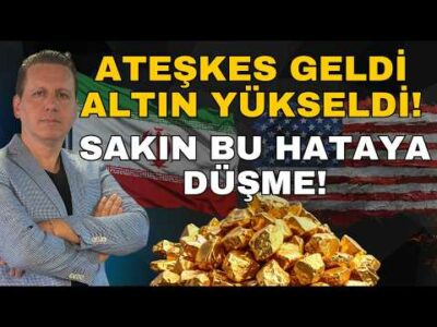 ATEŞKES GELDİ, ALTIN YÜKSELDİ! SAKIN BU HATAYA DÜŞME!