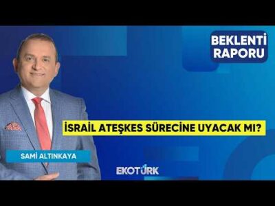 İsrail Ateşkes Sürecine Uyacak Mı? | Gürkan Altınçekiç | Sami Altınkaya | Beklenti Raporu