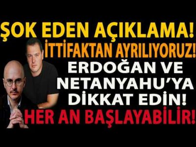 ŞOK EDEN AÇIKLAMA! İTTİFAKTAN AYRILIYORUZ! ERDOĞAN VE NETANYAHU’YA DİKKAT EDİN! HER AN BAŞLAYABİLİR!