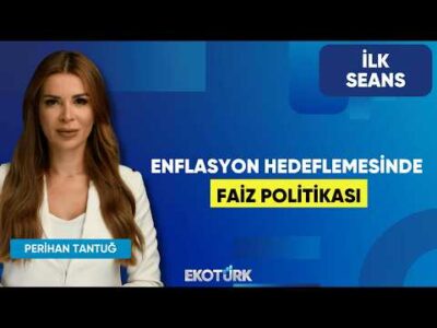 Enflasyon Hedeflemesinde Faiz Politikası | Perihan Tantuğ | İlk Seans