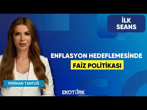 Enflasyon Hedeflemesinde Faiz Politikası | Perihan Tantuğ | İlk Seans