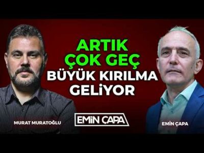 Artık Çok Geç! Büyük Kırılma Geliyor! | Murat Muratoğlu & Emin Çapa