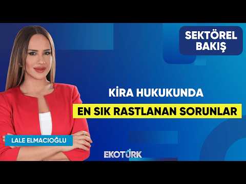 Kira Hukukunda En Sık Rastlanan Sorunlar | Fatih Yılmaz | Lale Elmacıoğlu | Sektörel Bakış