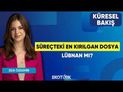 Süreçteki En Kırılgan Dosya Lübnan Mı? | Doç. Dr. Levent Ersin Orallı | Eda Özdemir | Küresel Bakış