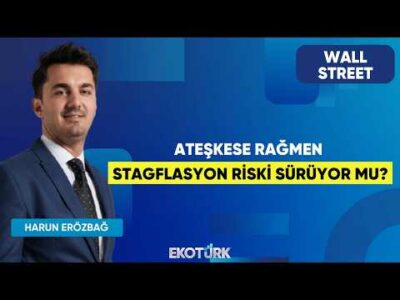 Ateşkese Rağmen Stagflasyon Riski Sürüyor Mu? | Wall Street | Şebnem Ayabakan | Harun Erözbağ