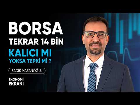 Borsa Tekrar 14 Bin | Kalıcı Mı Yoksa Tepki Mi ? | Sadık Mazanoğlu | Ekonomi Ekranı