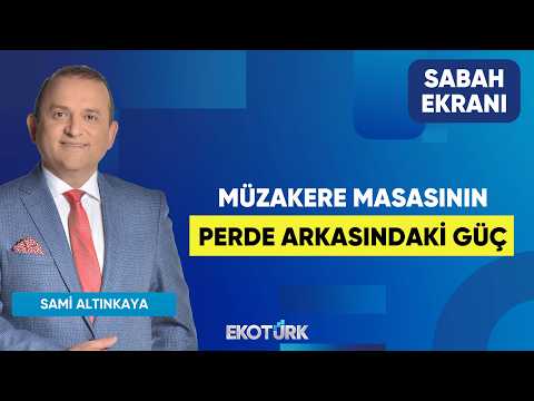 Müzakere Masasının Perde Arkasındaki Güç | Sami Altınkaya | Sabah Ekranı