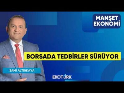 Borsada Tedbirler Sürüyor | Sadık Mazanoğlu | Sami Altınkaya | Manşet Ekonomi