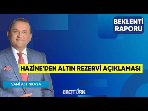 Hazine'den Altın Rezervi Açıklaması | Aydın Eroğlu | Sami Altınkaya | Beklenti Raporu