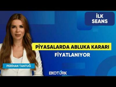 Piyasalarda Abluka Kararı Fiyatlanıyor | Perihan Tantuğ | İlk Seans