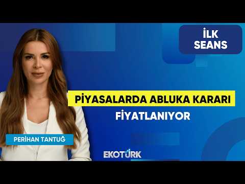 Piyasalarda Abluka Kararı Fiyatlanıyor | Perihan Tantuğ | İlk Seans