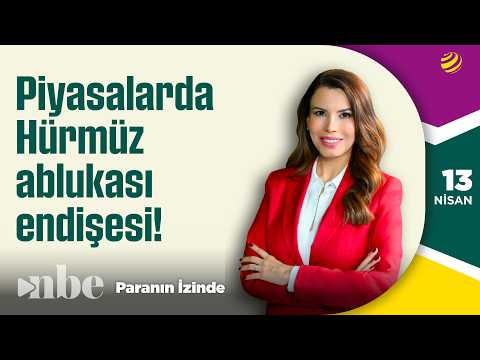 Piyasalarda Hürmüz Ablukası Endişesi! | Paranın İzinde | 13 Nisan