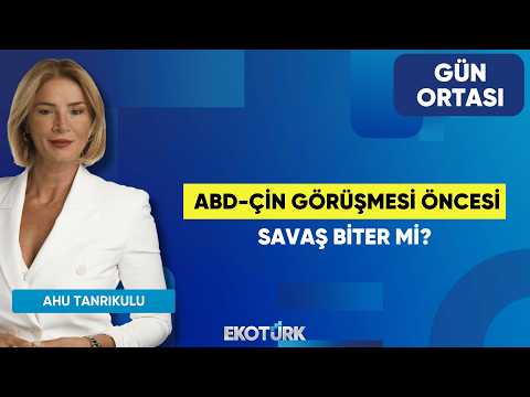 ABD-Çin Görüşmesi Öncesi Savaş Biter Mi? | Sertaç Ekeke | Ahu Tanrıkulu | Gün Ortası