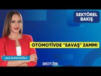 Otomotivde "Savaş" Zammı | Selçuk Nazik | Lale Elmacıoğlu | Sektörel Bakış