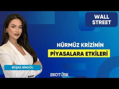 Hürmüz Krizinin Piyasalara Etkileri | Wall Street | Yusuf Doğan | Büşra Bingöl
