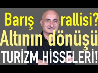 Barış rallisi ufukta belirdi | Altının dönüşü | Turizm hisselerinin günü