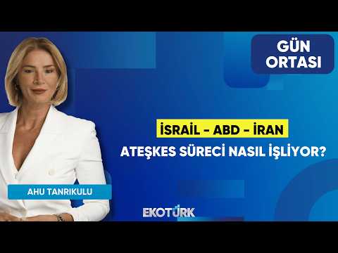 İsrail - ABD - İran Ateşkes Süreci Nasıl İşliyor? | Sertaç Ekeke | Ahu Tanrıkulu | Gün Ortası