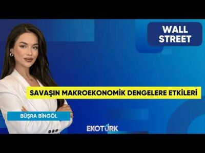 Savaşın Makroekonomik Dengelere Etkileri | Wall Street | Alp Kural | Büşra Bingöl