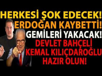 HERKESİ ŞOK EDECEK! ERDOĞAN KAYBETTİ! GEMİLERİ YAKACAK! DEVLET BAHÇELİ KEMAL KILIÇDAROĞLU HAZIR OLUN