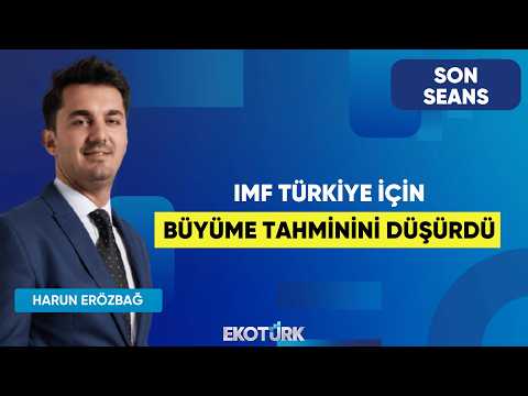 IMF Türkiye İçin Büyüme Tahminini Düşürdü | Son Seans | Prof. Dr. Hakkı Öztürk | Harun Erözbağ