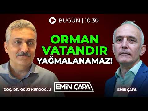 #CANLI Orman Vatandır, Yağmalanamaz! | Doç. Dr. Oğuz Kurdoğlu & Emin Çapa