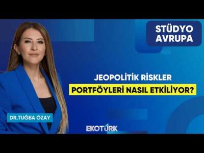 Jeopolitik Riskler Portföyleri Nasıl Etkiliyor? | Dr. Tuğba Özay | Stüdyo Avrupa