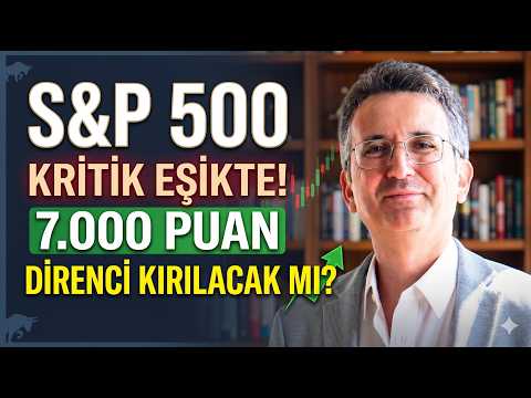 S&P 500 Kritik Eşikte! 7.000 Puan Direnci Kırılacak mı?