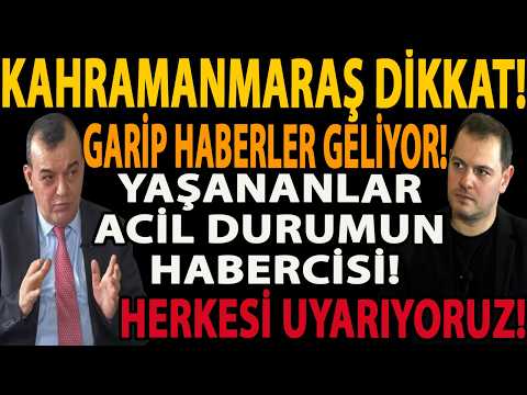 KAHRAMANMARAŞ DİKKAT! GARİP HABERLER GELİYOR! HERKESİ UYARIYORUZ! YAŞANANLAR ACİL DURUMUN HABERCİSİ!