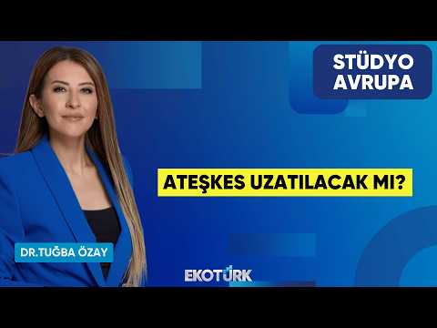 Ateşkes Uzatılacak Mı? | Dr. Tuğba Özay | Stüdyo Avrupa