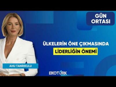 Ülkelerin Öne Çıkmasında Liderliğin Önemi | Ayşegül Dicle Aydın | Ahu Tanrıkulu | Gün Ortası