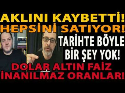 AKLINI KAYBETTİ! HEPSİNİ SATIYOR! TARİHTE BÖYLE BİR ŞEY YOK! DOLAR ALTIN FAİZ İNANILMAZ ORANLAR!
