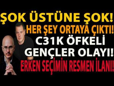 ŞOK ÜSTÜNE ŞOK! HER ŞEY ORTAYA ÇIKTI! C31K ÖFKELİ GENÇLER OLAYI! ERKEN SEÇİMİN RESMEN İLANI!