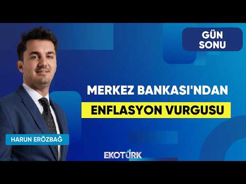 Merkez Bankası'ndan Enflasyon Vurgusu | Gün Sonu | İbrahim Şişman | Harun Erözbağ