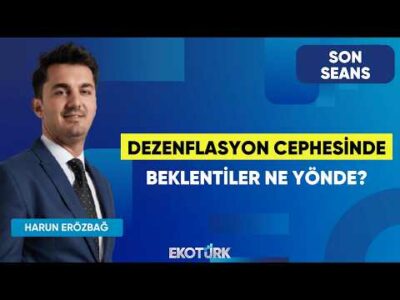 Dezenflasyon Cephesinde Beklentiler Ne Yönde? | Son Seans | Hikmet Baydar | Harun Erözbağ