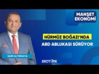 Hürmüz Boğazı'nda ABD Ablukası Sürüyor | Sami Altınkaya | Manşet Ekonomi