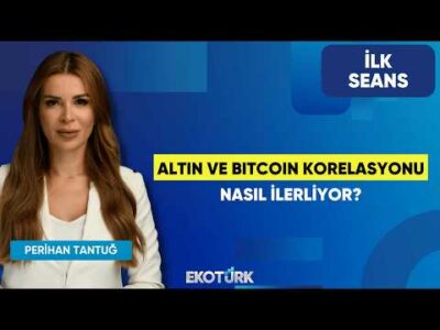 Altın ve Bitcoin Korelasyonu Nasıl İlerliyor? | Perihan Tantuğ | İlk Seans