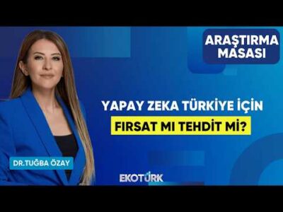 Yapay Zeka Türkiye İçin Fırsat Mı Tehdit Mi? | Dr. Ekkehard Ernst | Dr. Tuğba Özay |Araştırma Masası