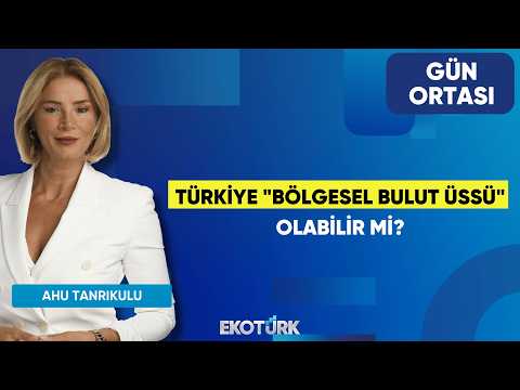 Türkiye "Bölgesel Bulut Üssü" Olabilir Mi? | Volkan Duman | Ahu Tanrıkulu | Gün Ortası