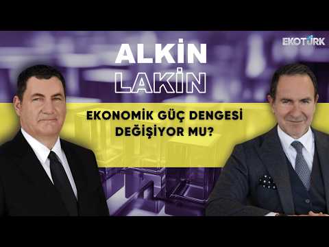 ALKİN LAKİN | Ekonomik Güç Dengesi Değişiyor Mu? | Kerem Alkin | Emre Alkin